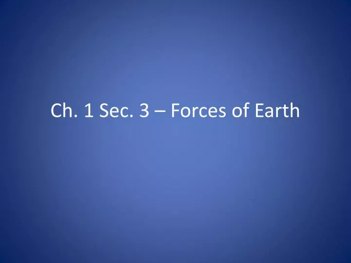 ch 1 sec 3 forces of earth