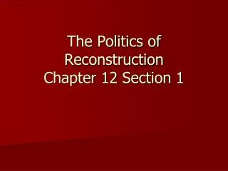 The Politics of Reconstruction Chapter 12 Section 1