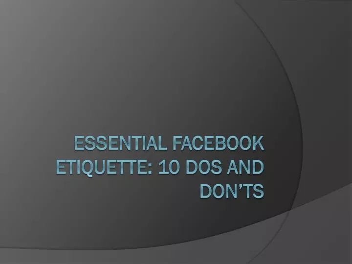 essential facebook etiquette 10 dos and don ts