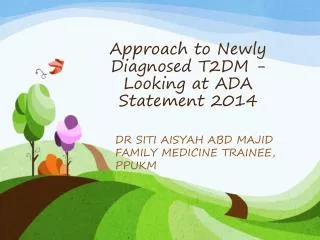 Approach to Newly Diagnosed T2DM - Looking at ADA Statement 2014