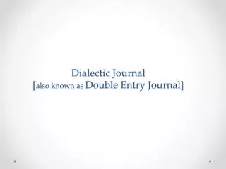 Dialectic Journal [ a lso known as D ouble E ntry Journal]