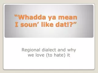 “ Whadda ya mean I soun ’ like dat !?”