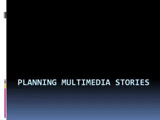 Planning multimedia stories