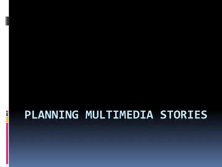 planning multimedia stories
