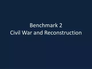 Benchmark 2 Civil War and Reconstruction