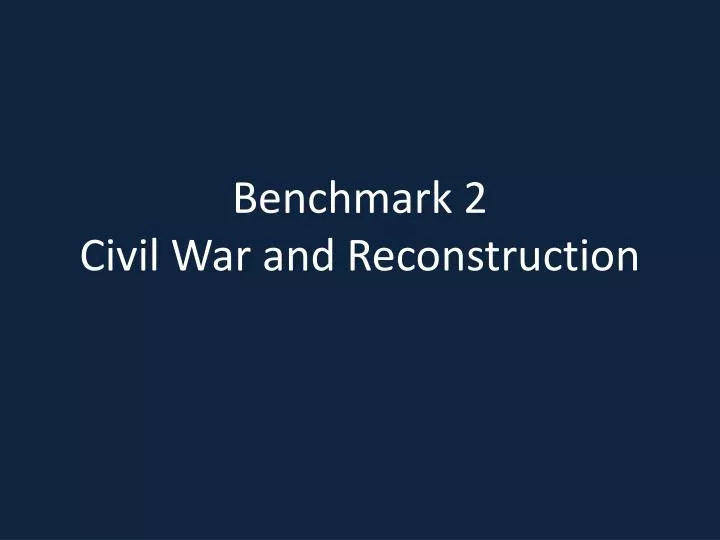 benchmark 2 civil war and reconstruction