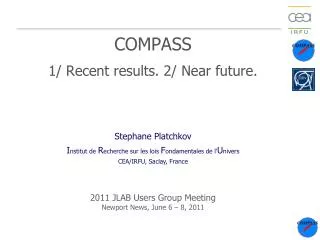 COMPASS 1/ Recent results. 2/ Near future.