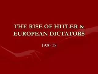 THE RISE OF HITLER &amp; EUROPEAN DICTATORS