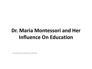 Dr. Maria Montessori and Her Influence On Education