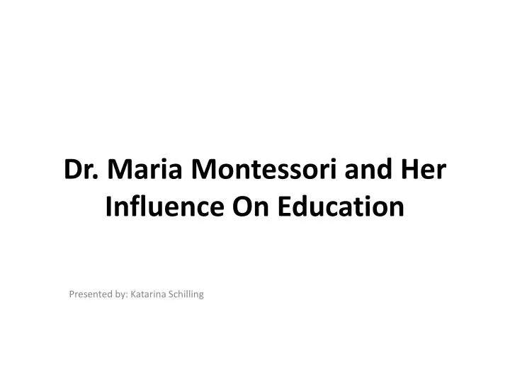 dr maria montessori and her influence on education
