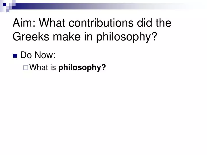 aim what contributions did the greeks make in philosophy
