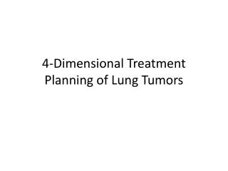 4-Dimensional Treatment Planning of Lung Tumors