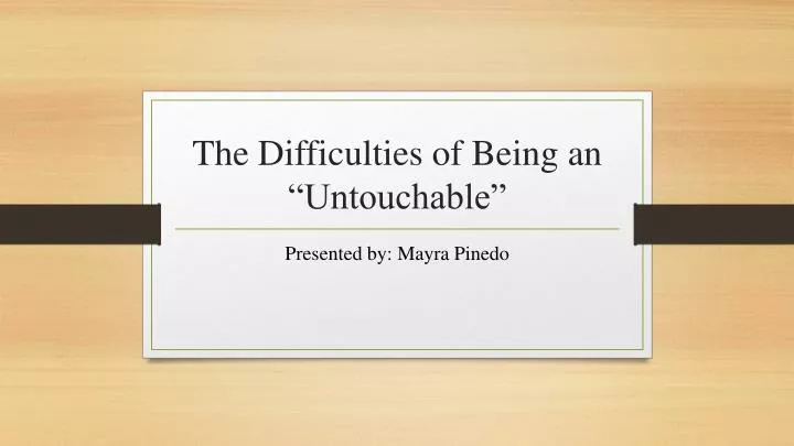 the difficulties of being an untouchable