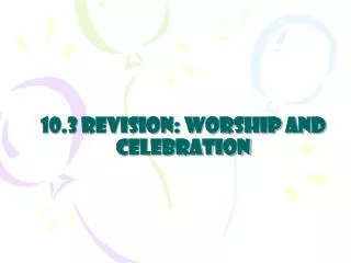 10.3 revision: Worship and Celebration