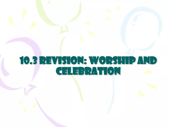 10 3 revision worship and celebration