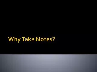 Why Take Notes?