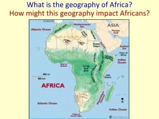 What is the geography of Africa? How might this geography impact Africans?