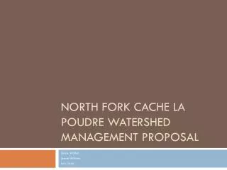 North Fork Cache La Poudre Watershed Management Proposal