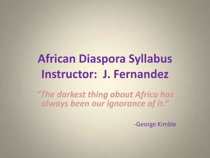 african diaspora syllabus instructor j fernandez