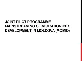 Joint Pilot Programme Mainstreaming of Migration into Development in Moldova (MOMID)