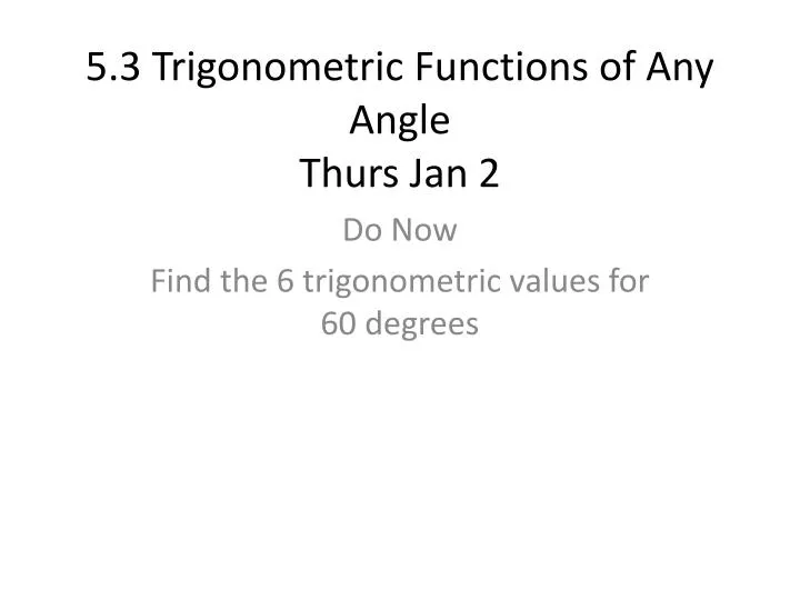 5 3 trigonometric functions of any angle thurs jan 2