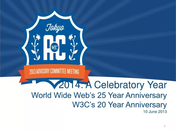 2014 a celebratory year world wide web s 25 year anniversary w3c s 20 year anniversary 10 june 2013