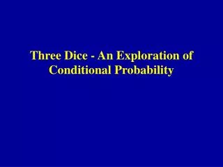 Three Dice - An Exploration of Conditional Probability