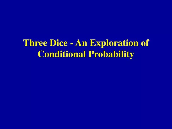 three dice an exploration of conditional probability