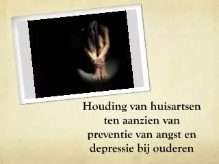 Houding van huisartsen ten aanzien van preventie van angst en depressie bij ouderen