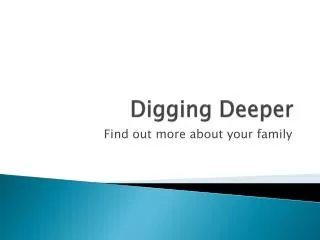 Digging Deeper