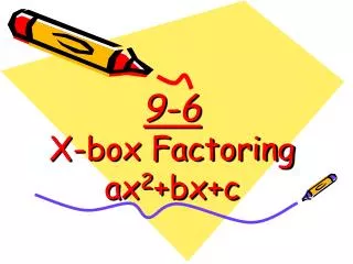 9-6 X-box Factoring ax 2 +bx+c