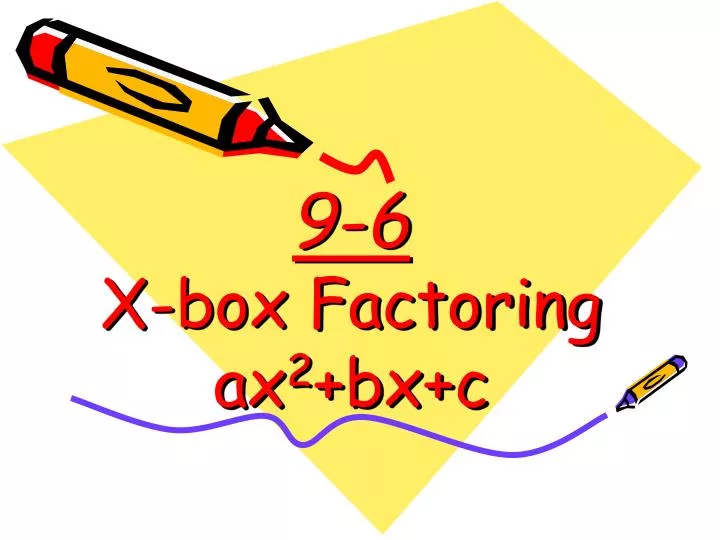 9 6 x box factoring ax 2 bx c