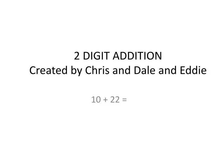 2 digit addition created by chris and dale and eddie