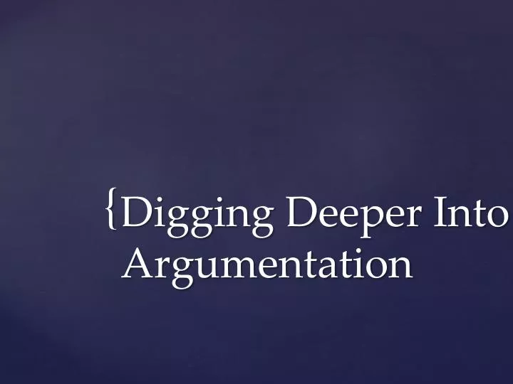 digging deeper into argumentation
