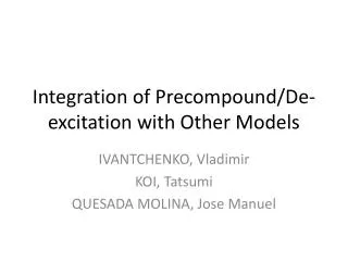 Integration of Precompound /De-excitation with Other Models
