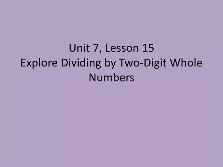 unit 7 lesson 15 explore dividing by two digit whole numbers