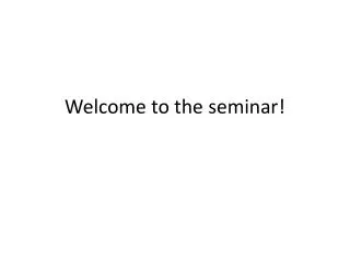 Welcome to the seminar!