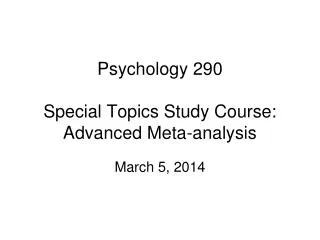Psychology 290 Special Topics Study Course: Advanced Meta-analysis