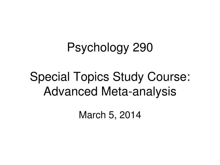 psychology 290 special topics study course advanced meta analysis