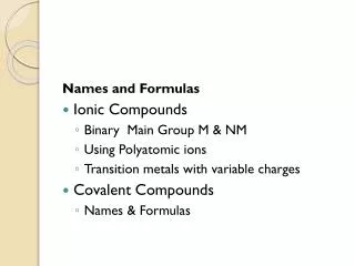 Names and Formulas Ionic Compounds Binary Main Group M &amp; NM Using Polyatomic ions