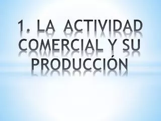 1 la actividad comercial y su producci n