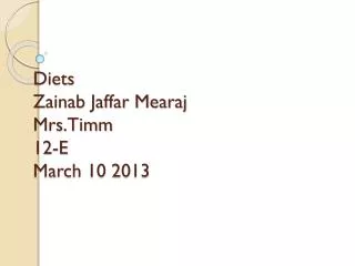 Diets Zainab Jaffar Mearaj Mrs.Timm 12-E March 10 2013