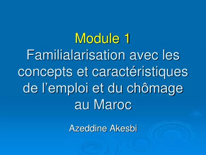 module 1 familialarisation avec les concepts et caract ristiques de l emploi et du ch mage au maroc