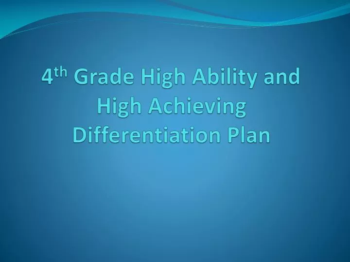 4 th grade high ability and high achieving differentiation plan