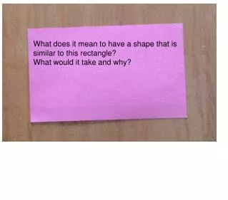 What does it mean to have a shape that is similar to this rectangle? What would it take and why?