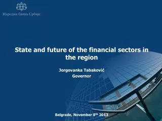 State and future of the financial sectors in the region Jorgovanka Tabakovi? Governor