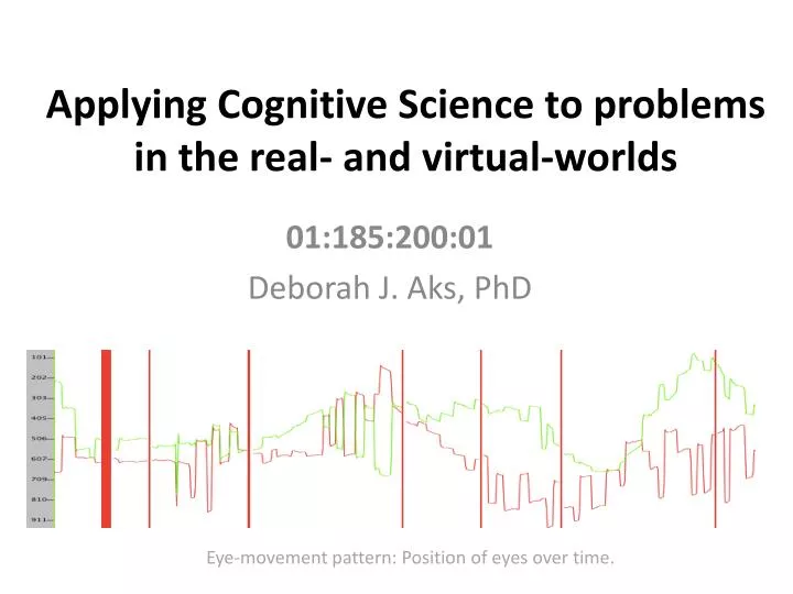 applying cognitive science to problems in the real and virtual worlds