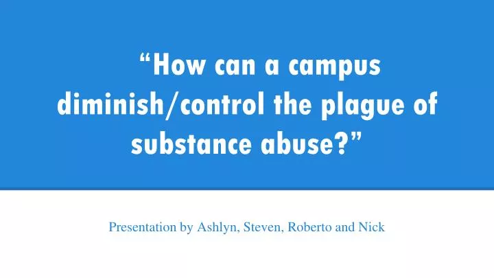 how can a campus diminish control the plague of substance abuse