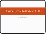 Digging Up The Truth About Truth