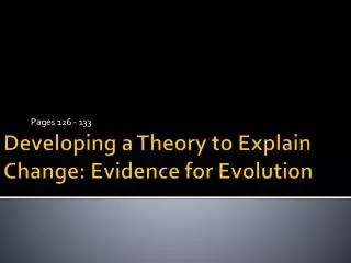 Developing a Theory to Explain Change: E vidence for Evolution